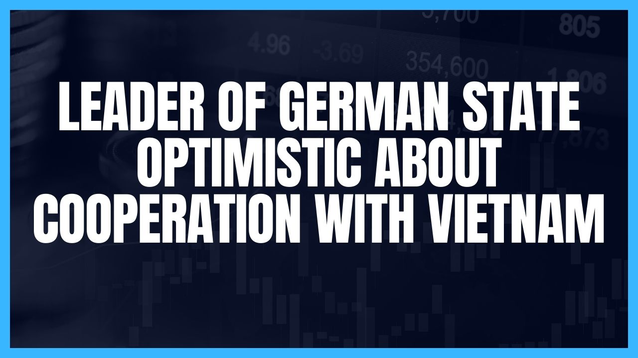 Leader of German state optimistic about cooperation with Vietnam