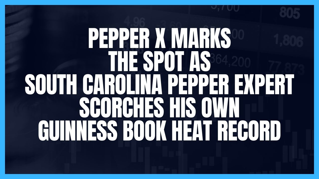 Pepper X marks the spot as South Carolina pepper expert scorches his own Guinness Book heat record