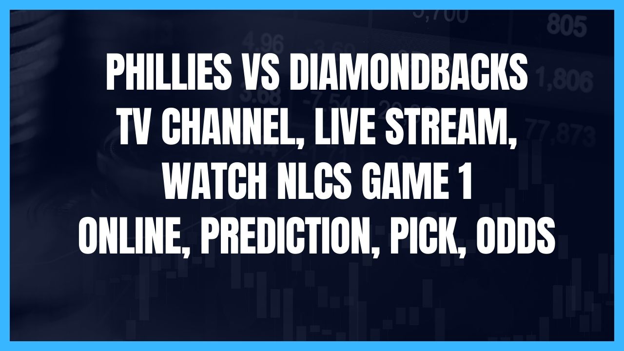 Phillies vs Diamondbacks TV Channel, Live Stream, Watch NLCS Game 1 Online, Prediction, Pick, Odds